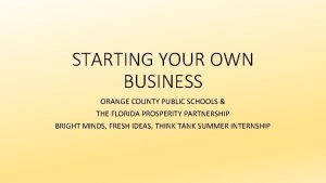 STARTING YOUR OWN BUSINESS ORANGE COUNTY PUBLIC SCHOOLS