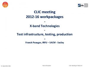 CLIC meeting 2012 16 workpackages Xband Technologies Test