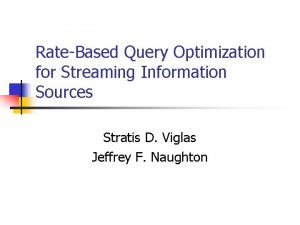 RateBased Query Optimization for Streaming Information Sources Stratis