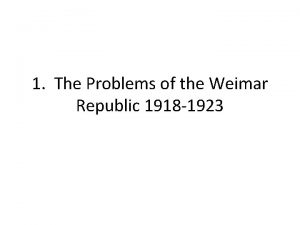 1 The Problems of the Weimar Republic 1918