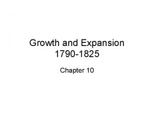 Growth and Expansion 1790 1825 Chapter 10 Economic