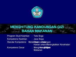 MENGHITUNG KANDUNGAN GIZI BAHAN MAKANAN Program Studi Keahlian