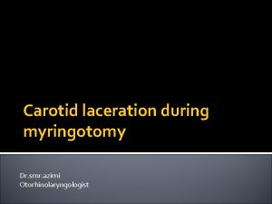 Carotid laceration during myringotomy Dr smr azimi Otorhinolaryngologist