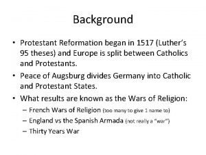 Background Protestant Reformation began in 1517 Luthers 95