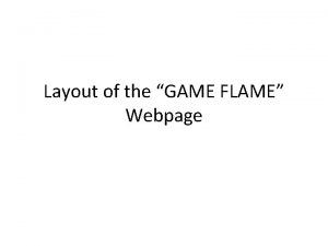 Layout of the GAME FLAME Webpage GAME FLAME