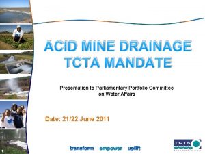 ACID MINE DRAINAGE TCTA MANDATE Presentation to Parliamentary