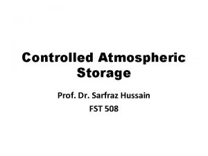 Controlled Atmospheric Storage Prof Dr Sarfraz Hussain FST