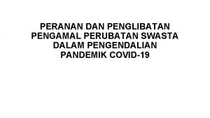 PERANAN DAN PENGLIBATAN PENGAMAL PERUBATAN SWASTA DALAM PENGENDALIAN