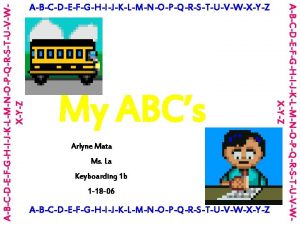 ABCDEFGHIJKLMNOPQRSTUVWXYZ My ABCs Arlyne Mata Ms La Keyboarding