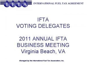 IFTA VOTING DELEGATES 2011 ANNUAL IFTA BUSINESS MEETING