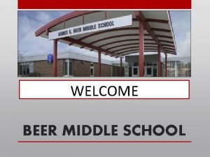 WELCOME BEER MIDDLE SCHOOL BEER MIDDLE SCHOOL MISSION
