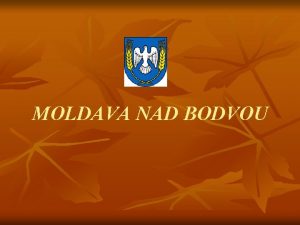 MOLDAVA NAD BODVOU OBSAH Histria Prroda Pamtihodnosti Pamtn