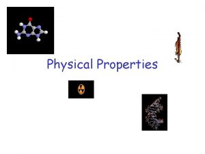 Physical Properties Physical Properties Characteristics of a material