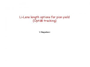 LiLens length options for pion yield Opti M