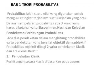 BAB 1 TEORI PROBABILITAS Probabilitas ialah suatu nilai