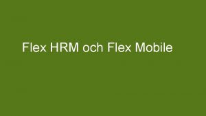 Flex HRM och Flex Mobile Kapitel 4 Flex