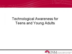 Technological Awareness for Teens and Young Adults What