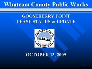 Whatcom County Public Works GOOSEBERRY POINT LEASE STATUS