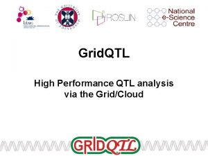 Grid QTL High Performance QTL analysis via the