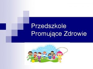 Przedszkole Promujce Zdrowie Definicja przedszkola promujcego zdrowie Przedszkole