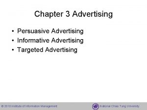 Chapter 3 Advertising Persuasive Advertising Informative Advertising Targeted