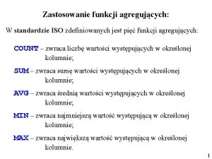 Zastosowanie funkcji agregujcych W standardzie ISO zdefiniowanych jest