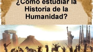 Cmo estudiar la Historia de la Humanidad OBJETIVO