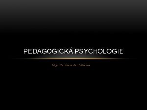 PEDAGOGICK PSYCHOLOGIE Mgr Zuzana Krokov MOTIVACE Velmi dleit
