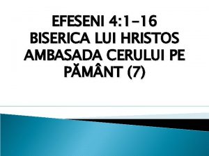 EFESENI 4 1 16 BISERICA LUI HRISTOS AMBASADA