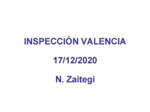 INSPECCIN VALENCIA 17122020 N Zaitegi PARA QU ESTAMOS