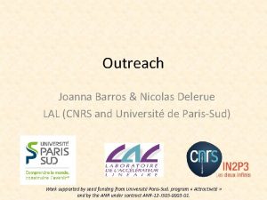 Outreach Joanna Barros Nicolas Delerue LAL CNRS and