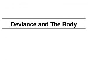 Deviance and The Body Deviance and Medical Conditions
