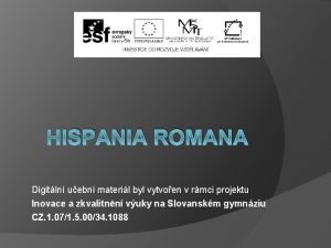 HISPANIA ROMANA Digitln uebn materil byl vytvoen v