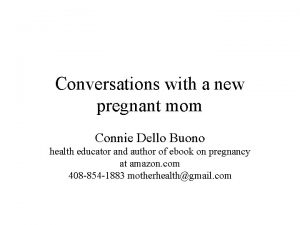 Conversations with a new pregnant mom Connie Dello