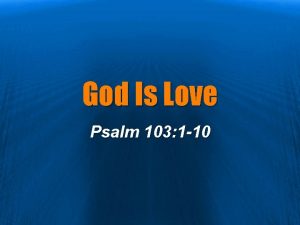 God Is Love Psalm 103 1 10 God
