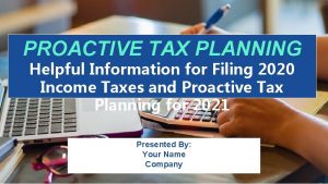 PROACTIVE TAX PLANNING Helpful Information for Filing 2020