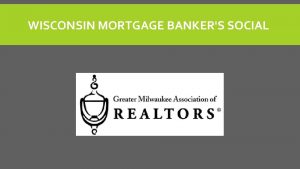 WISCONSIN MORTGAGE BANKERS SOCIAL GREATER MILWAUKEE ASSOCIATION OF