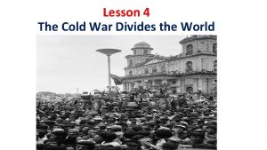 Lesson 4 The Cold War Divides the World