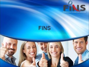 FINS What is FINS FINS Functionally Integrated Solutions