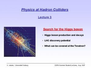 Physics at Hadron Colliders Lecture 3 Search for Physics at Hadron Colliders Lecture 3 Search for