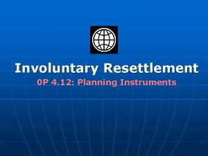 Involuntary Resettlement 0 P 4 12 Planning Instruments