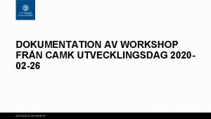 DOKUMENTATION AV WORKSHOP FRN CAMK UTVECKLINGSDAG 202002 26