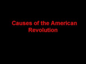 Causes of the American Revolution Change in Englands