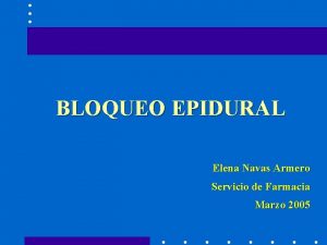 BLOQUEO EPIDURAL Elena Navas Armero Servicio de Farmacia