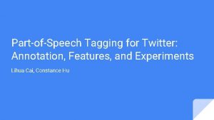 PartofSpeech Tagging for Twitter Annotation Features and Experiments