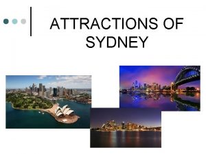 ATTRACTIONS OF SYDNEY THE CAPITAL CITY Sydney is