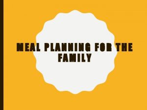 MEAL PLANNING FOR THE FAMILY WHY IS MEAL