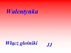 Walentynka Wcz goniki JJ Dzie w Walentego to