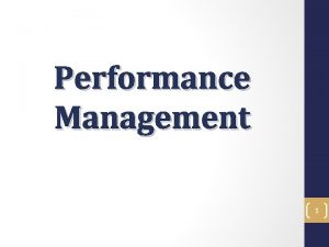 Performance Management 1 Performance Management Objectives In this