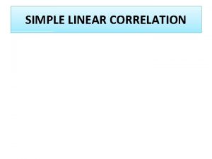 SIMPLE LINEAR CORRELATION SIMPLE LINEAR CORRELATION DEFINITION OF